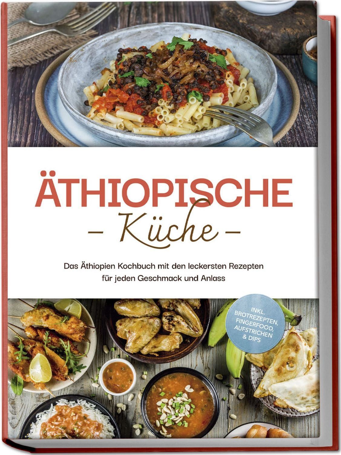 Äthiopische Küche: Das Äthiopien Kochbuch mit den leckersten Rezepten / Lina Tadesse