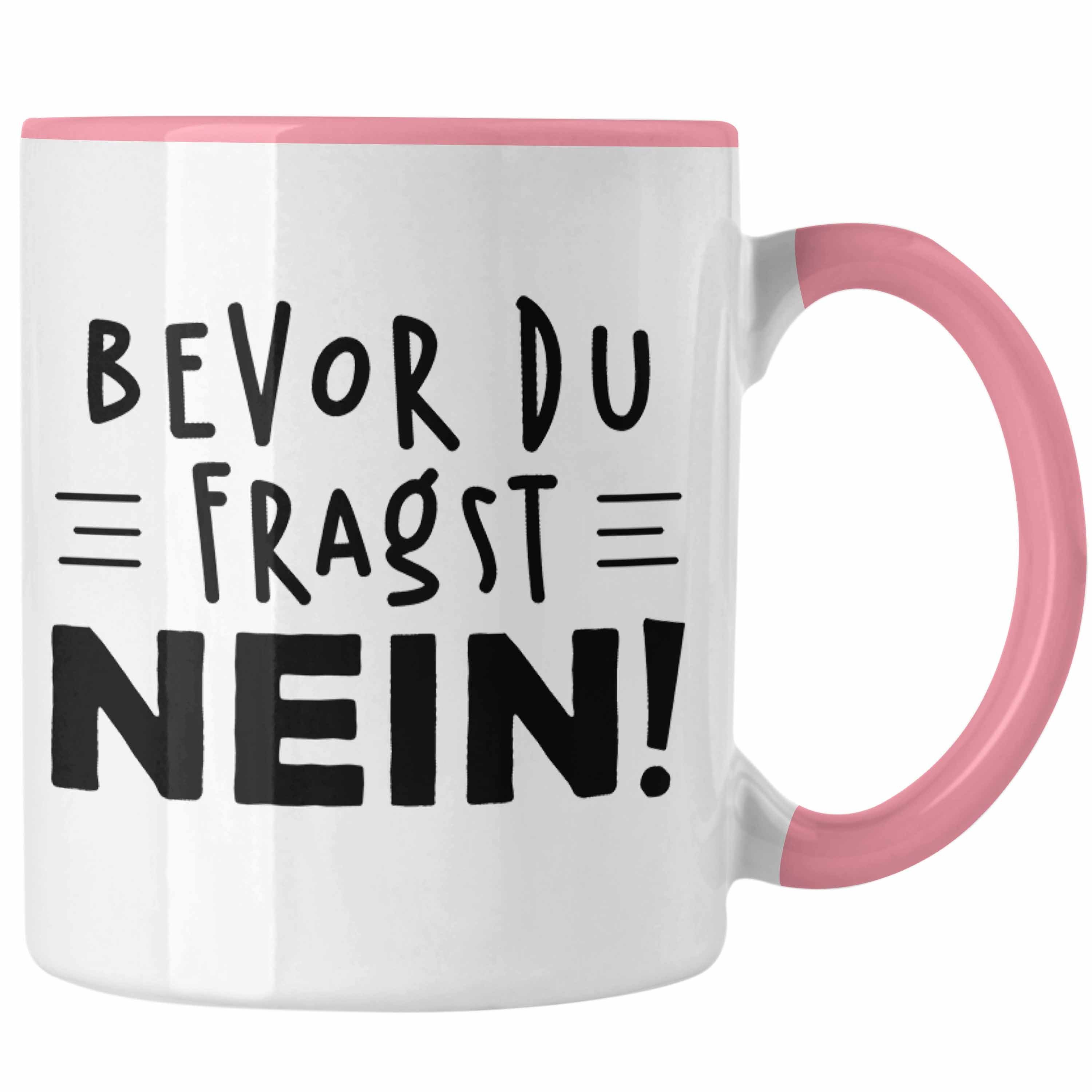 Trendation Tasse Trendation - Lustige Tasse - Bevor Du Fragst NEIN! - Arbeitskollege Sprüche Geschenke für Kollege Lustige Kaffeetasse Geschenk Sarkastischer Spruch Rosa