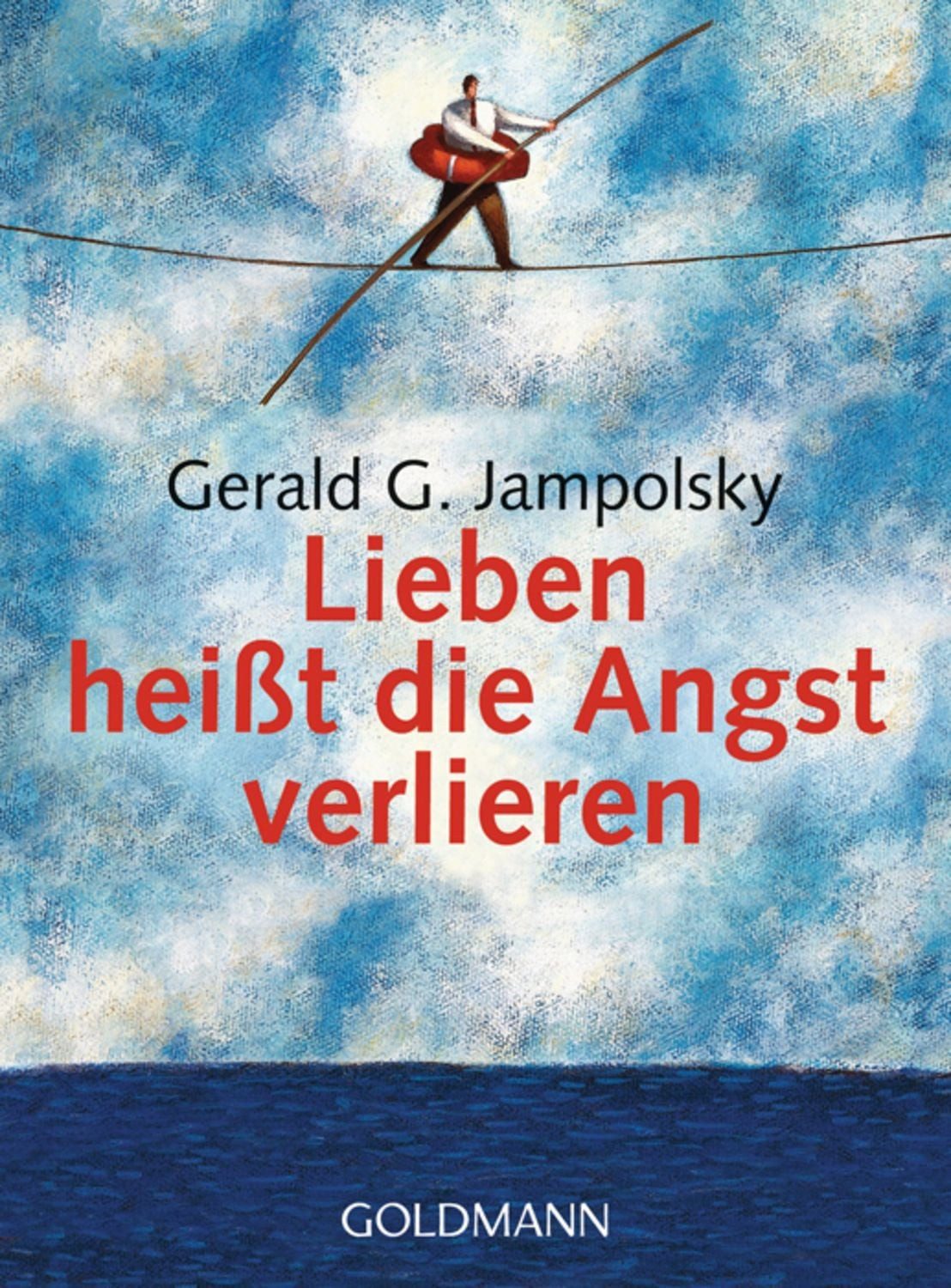 Lieben heißt die Angst verlieren / Gerald G. Jampolsky