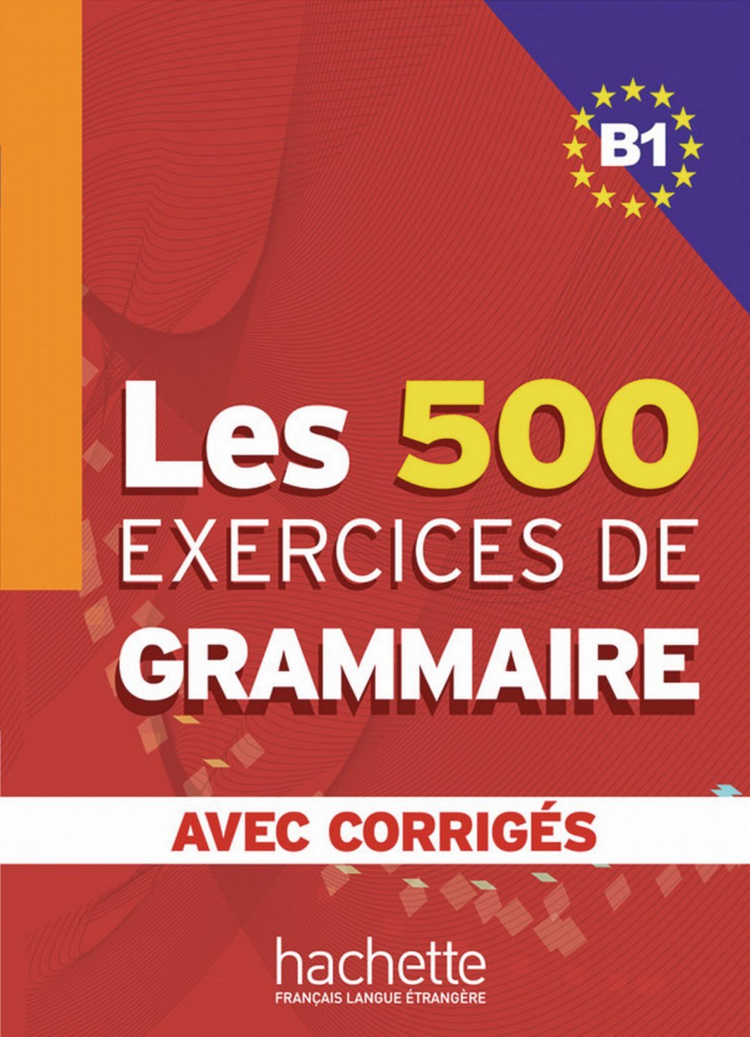 Les 500 exercices de grammaire B1 / Marie-Pierre Caquineau-Gündüz, Yvonne Delatour, Dominique Jennepin, Françoise Lesage-Langot