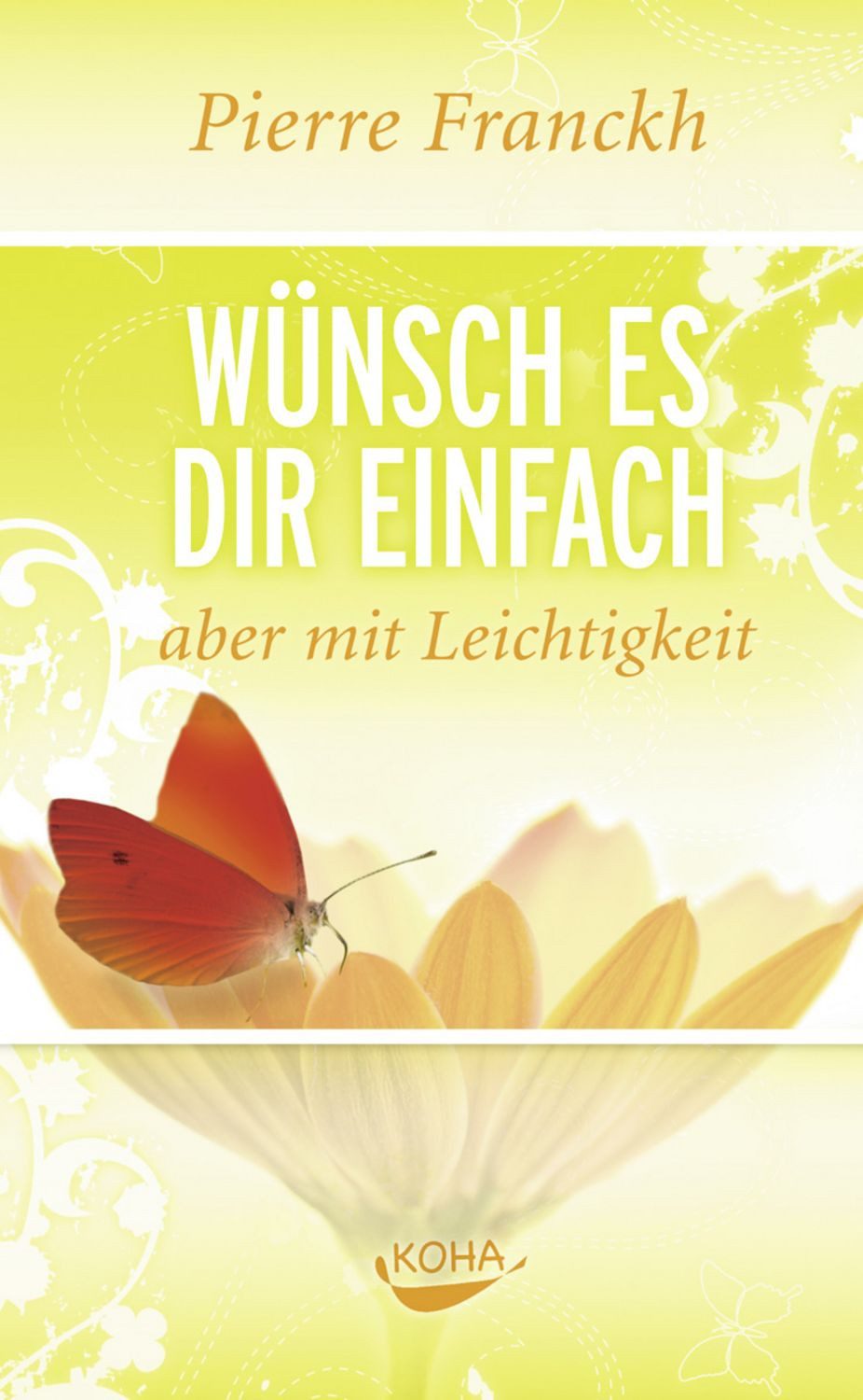 Wünsch es dir einfach – aber mit Leichtigkeit / Pierre Franckh