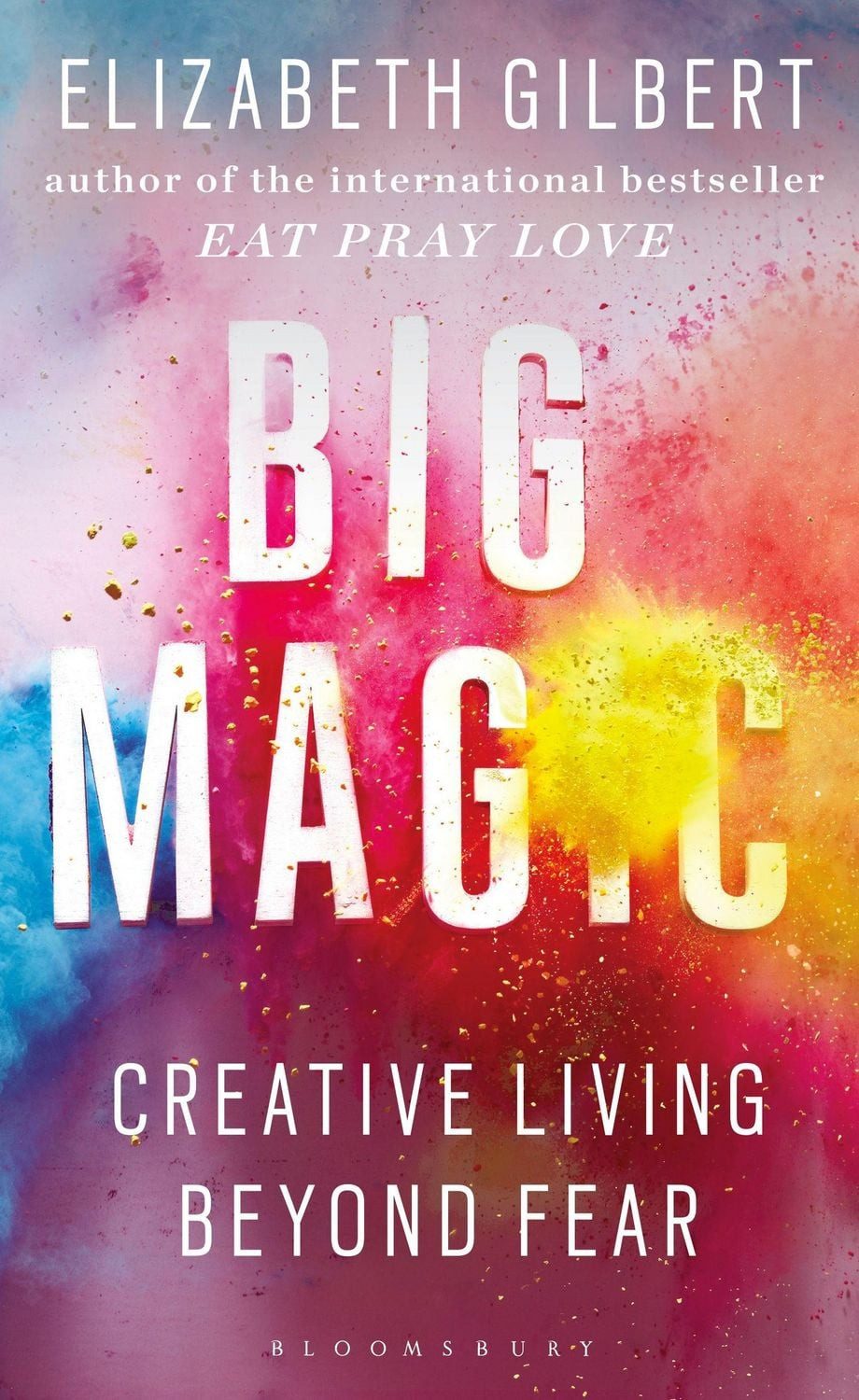 Big Magic / Elizabeth Gilbert, Creative Living Beyond Fear