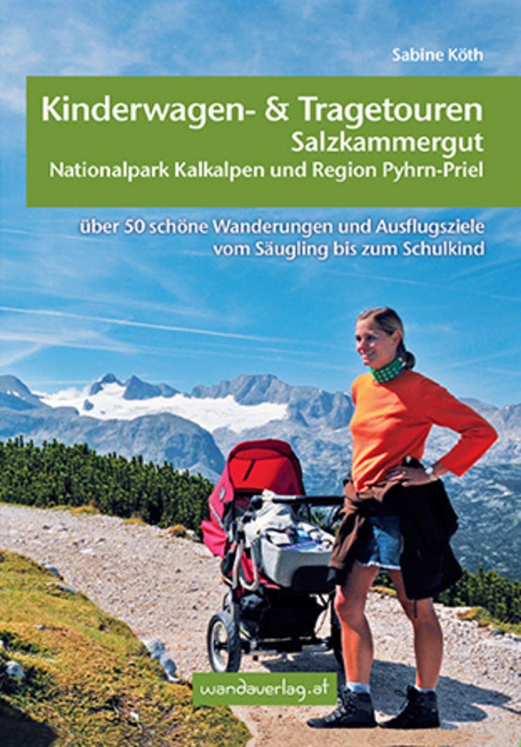 Kinderwagen- und Tragetouren Salzkammergut, Nationalpark Kalkalpen und / Sabine Köth, Elisabeth Göllner-Kampel