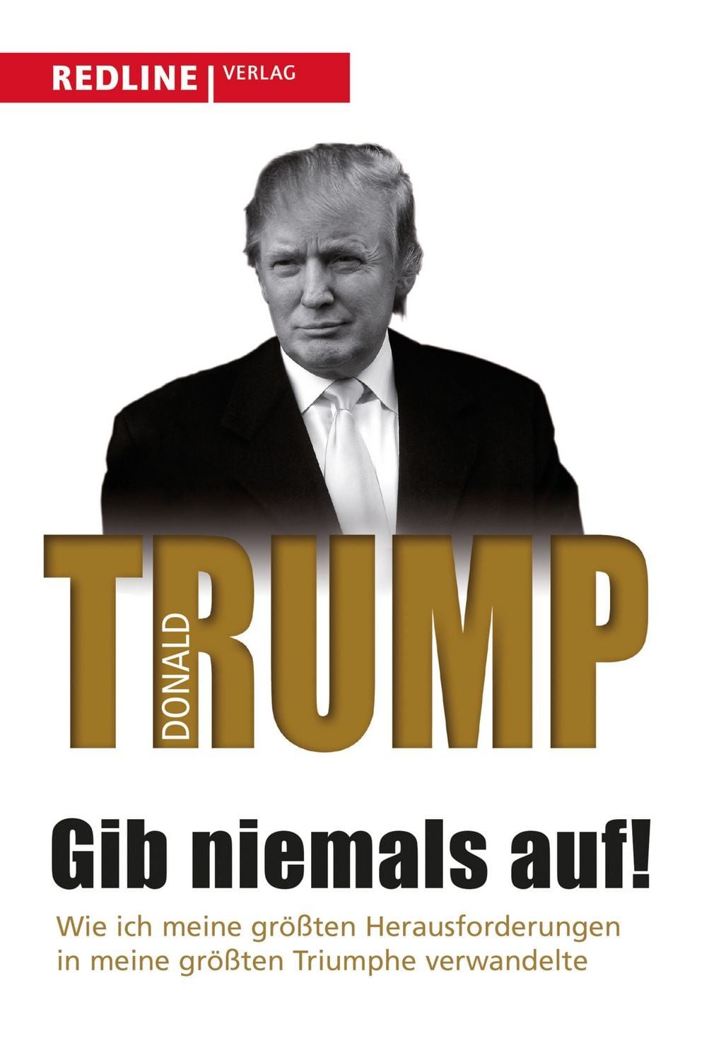 Gib niemals auf! / Donald Trump